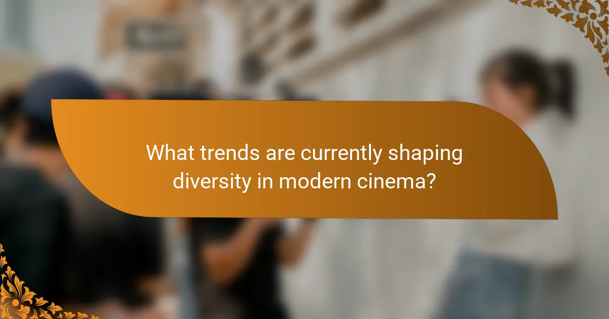 What trends are currently shaping diversity in modern cinema?