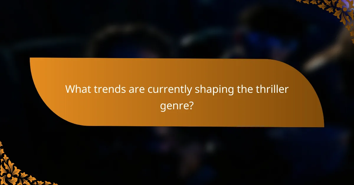 What trends are currently shaping the thriller genre?