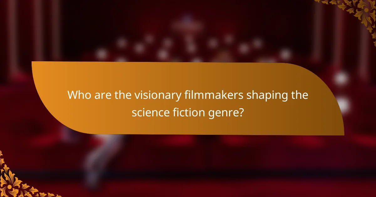 Who are the visionary filmmakers shaping the science fiction genre?